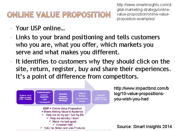 http: //www. smartinsights. com/di gital-marketing-strategy/onlinevalue-proposition/online-valueproposition-examples/ Your USP online… Links to your brand positioning and