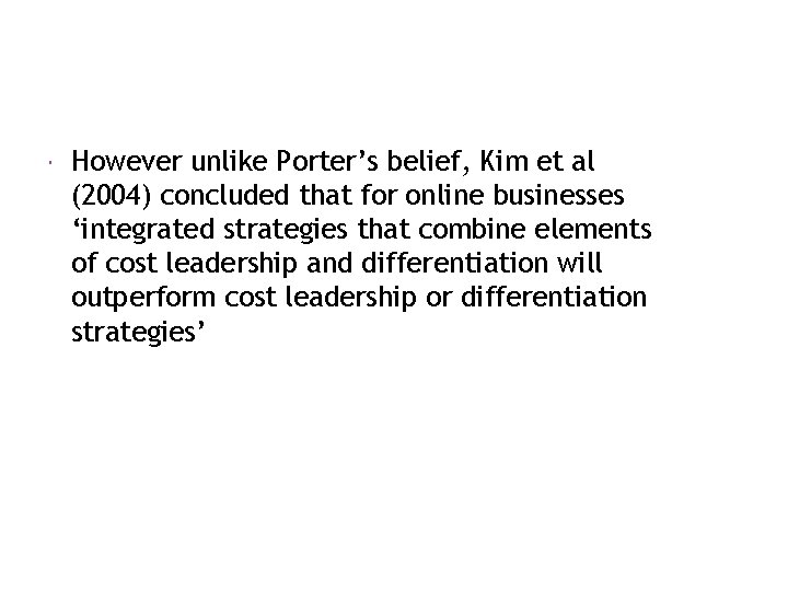  However unlike Porter’s belief, Kim et al (2004) concluded that for online businesses