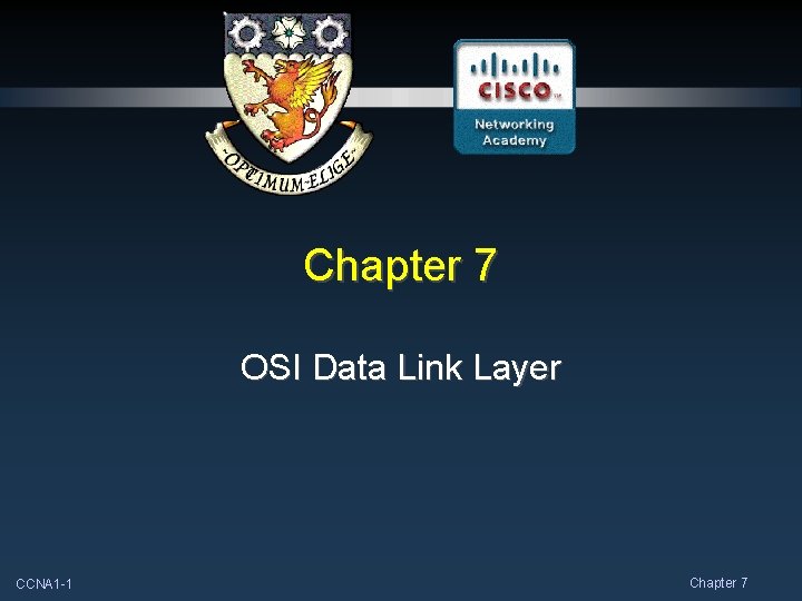 Chapter 7 OSI Data Link Layer CCNA 1 -1 Chapter 7 