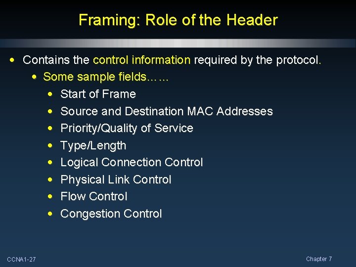 Framing: Role of the Header • Contains the control information required by the protocol.