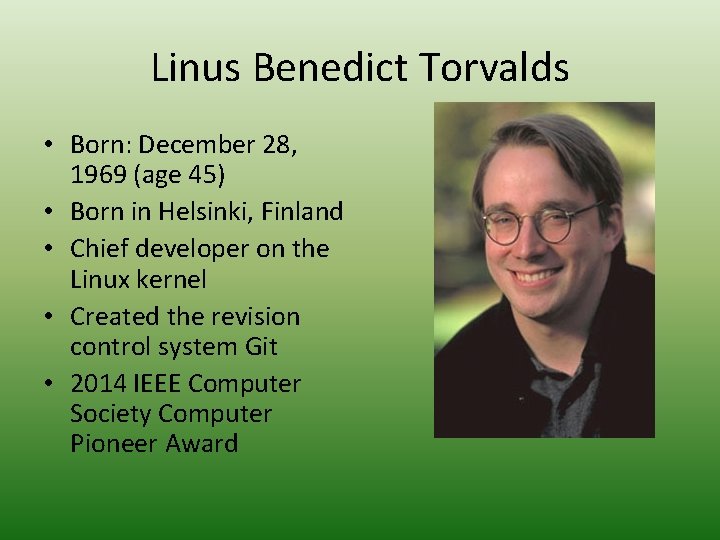 Linus Benedict Torvalds • Born: December 28, 1969 (age 45) • Born in Helsinki,