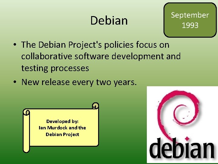 Debian September 1993 • The Debian Project's policies focus on collaborative software development and