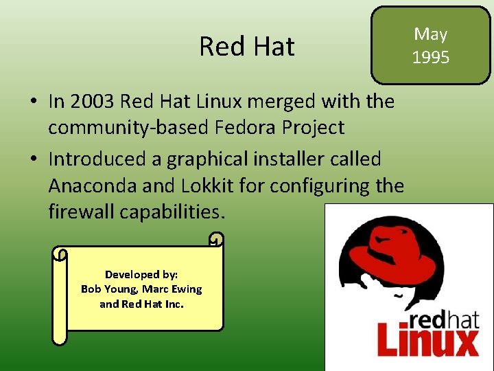 Red Hat • In 2003 Red Hat Linux merged with the community-based Fedora Project