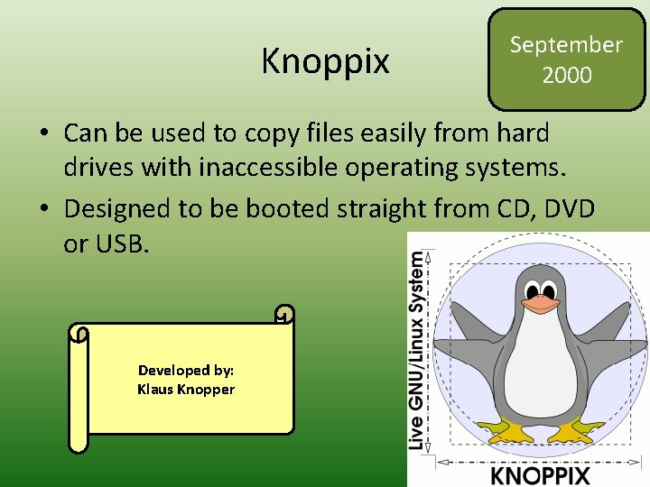 Knoppix September 2000 • Can be used to copy files easily from hard drives