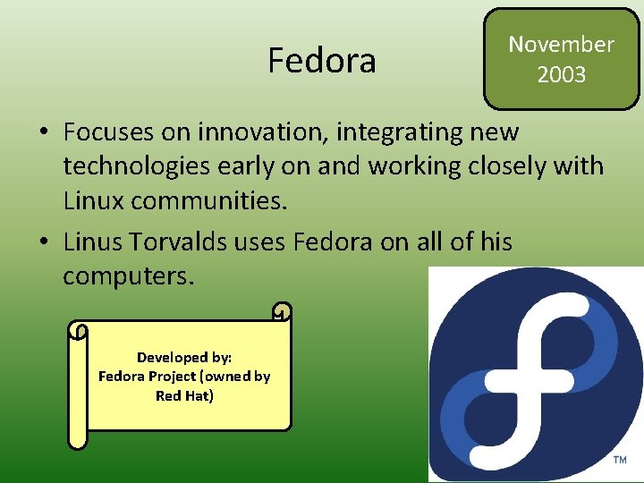 Fedora November 2003 • Focuses on innovation, integrating new technologies early on and working