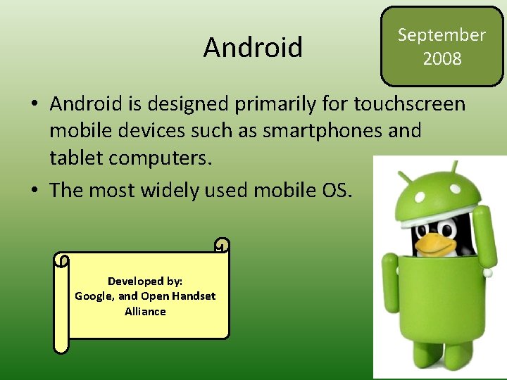 Android September 2008 • Android is designed primarily for touchscreen mobile devices such as