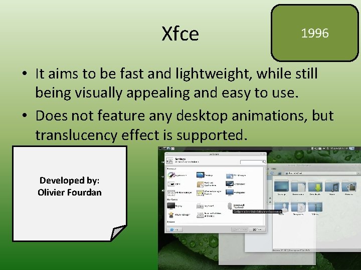 Xfce 1996 • It aims to be fast and lightweight, while still being visually