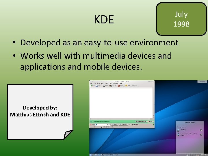 KDE July 1998 • Developed as an easy-to-use environment • Works well with multimedia