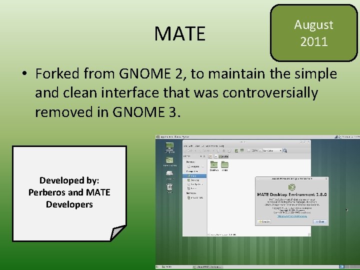 MATE August 2011 • Forked from GNOME 2, to maintain the simple and clean