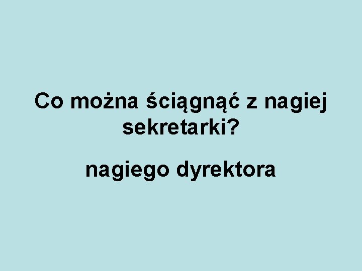 Co można ściągnąć z nagiej sekretarki? nagiego dyrektora 