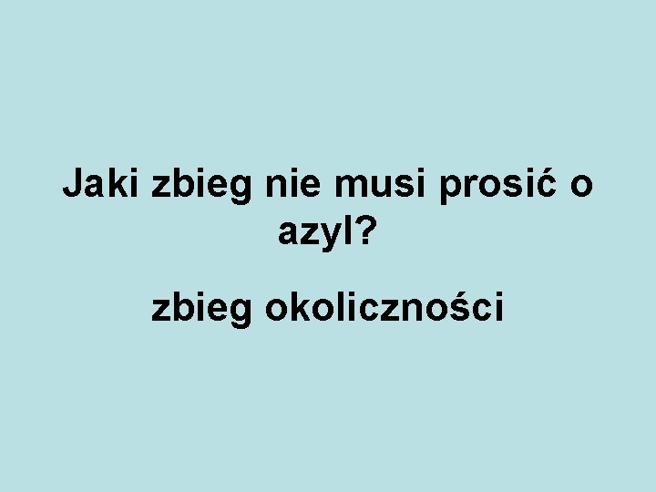 Jaki zbieg nie musi prosić o azyl? zbieg okoliczności 