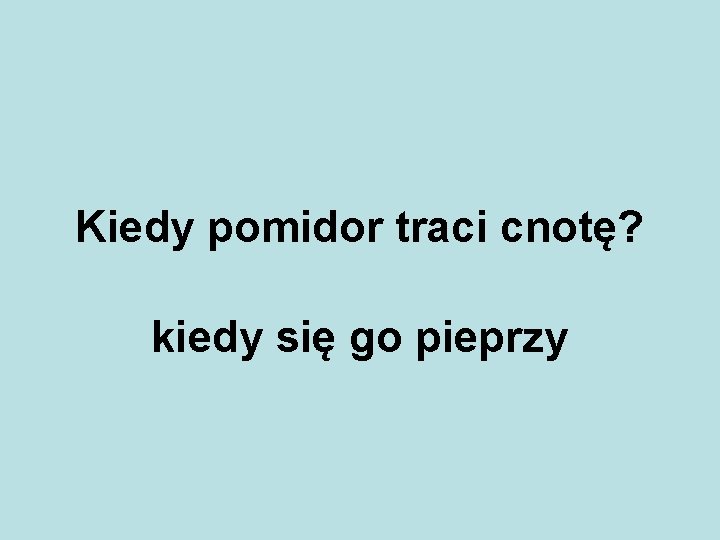 Kiedy pomidor traci cnotę? kiedy się go pieprzy 