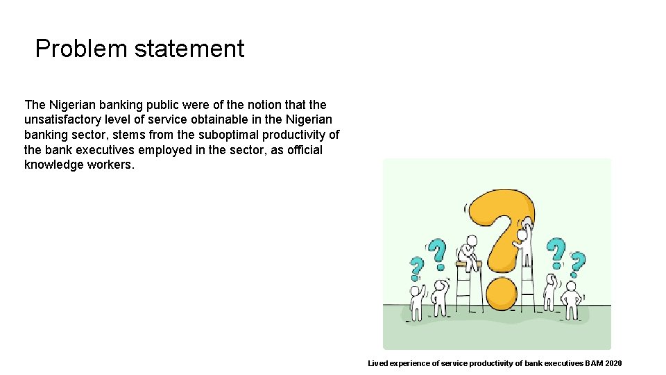 Problem statement The Nigerian banking public were of the notion that the unsatisfactory level