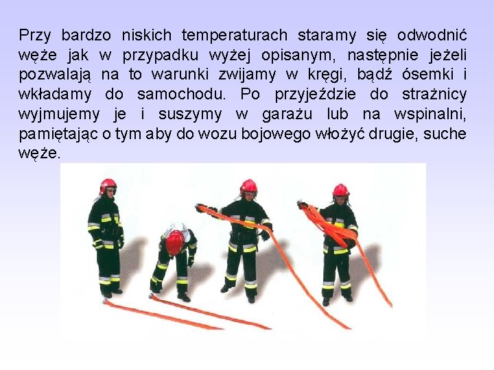 Przy bardzo niskich temperaturach staramy się odwodnić węże jak w przypadku wyżej opisanym, następnie