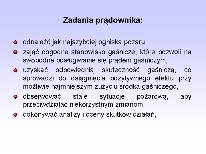 Zadania prądownika: odnaleźć jak najszybciej ogniska pożaru, zająć dogodne stanowisko gaśnicze, które pozwoli na