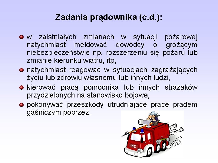 Zadania prądownika (c. d. ): w zaistniałych zmianach w sytuacji pożarowej natychmiast meldować dowódcy