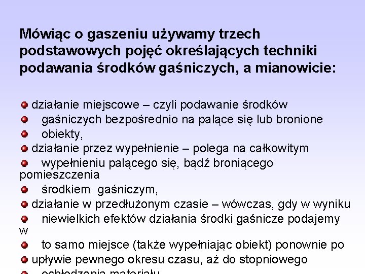 Mówiąc o gaszeniu używamy trzech podstawowych pojęć określających techniki podawania środków gaśniczych, a mianowicie: