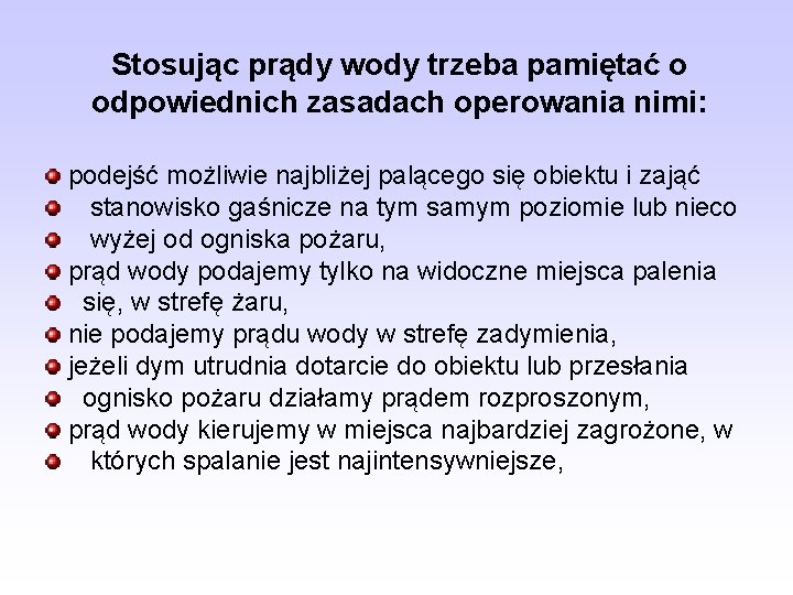 Stosując prądy wody trzeba pamiętać o odpowiednich zasadach operowania nimi: podejść możliwie najbliżej palącego