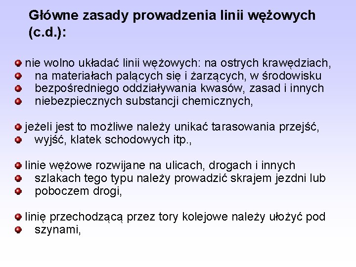 Główne zasady prowadzenia linii wężowych (c. d. ): nie wolno układać linii wężowych: na