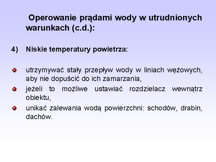 Operowanie prądami wody w utrudnionych warunkach (c. d. ): 4) Niskie temperatury powietrza: utrzymywać