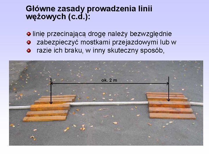 Główne zasady prowadzenia linii wężowych (c. d. ): linię przecinającą drogę należy bezwzględnie zabezpieczyć