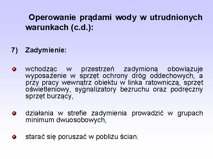 Operowanie prądami wody w utrudnionych warunkach (c. d. ): 7) Zadymienie: wchodząc w przestrzeń