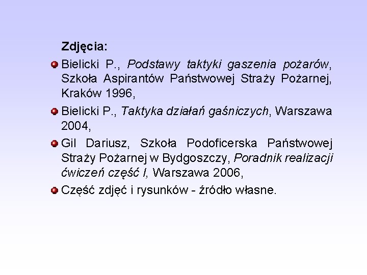 Zdjęcia: Bielicki P. , Podstawy taktyki gaszenia pożarów, Szkoła Aspirantów Państwowej Straży Pożarnej, Kraków