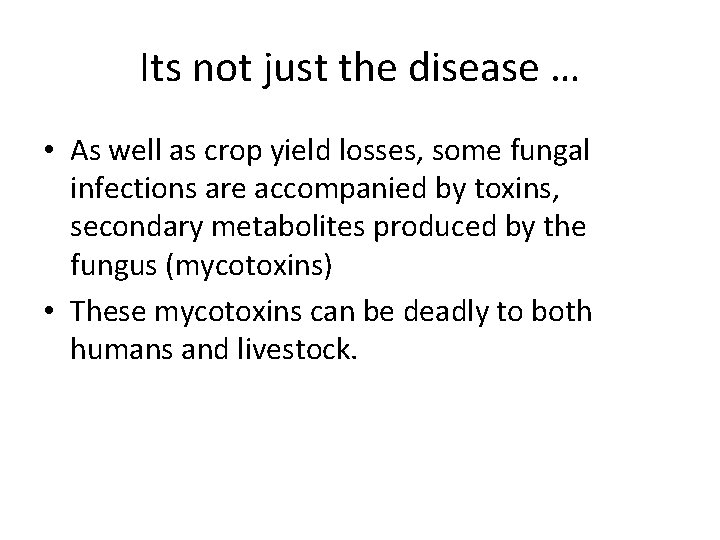 Its not just the disease … • As well as crop yield losses, some
