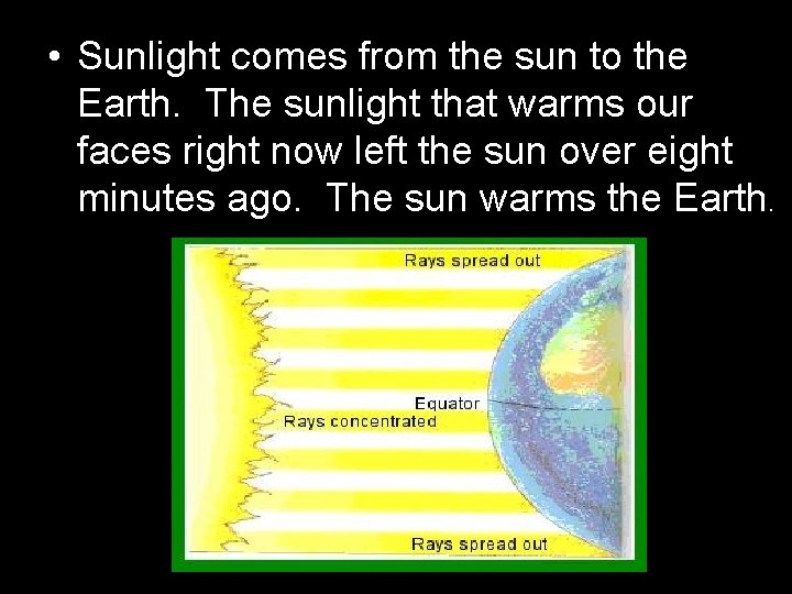  • Sunlight comes from the sun to the Earth. The sunlight that warms