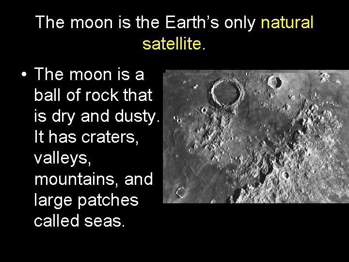 The moon is the Earth’s only natural satellite. • The moon is a ball