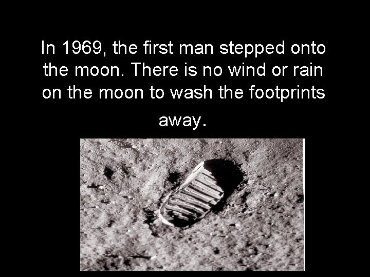 In 1969, the first man stepped onto the moon. There is no wind or