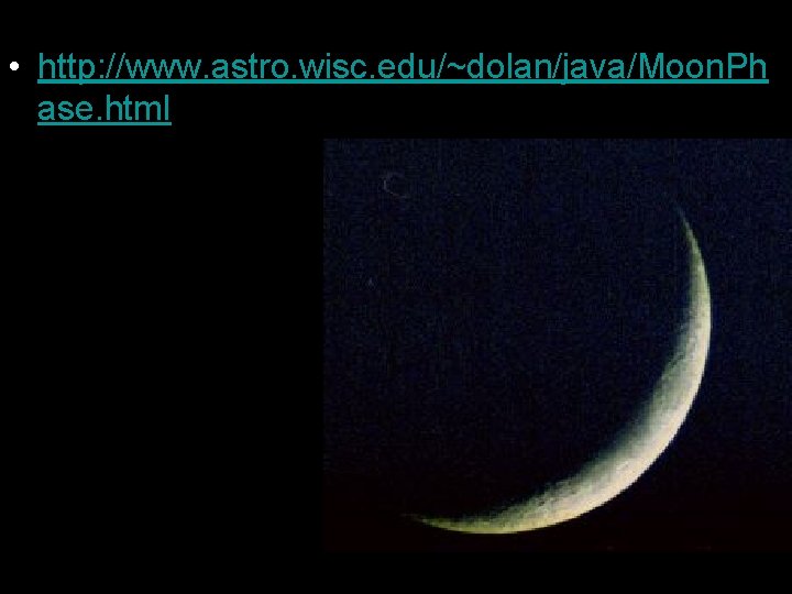  • http: //www. astro. wisc. edu/~dolan/java/Moon. Ph ase. html 