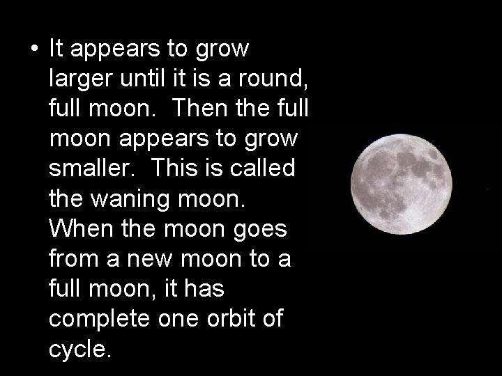  • It appears to grow larger until it is a round, full moon.