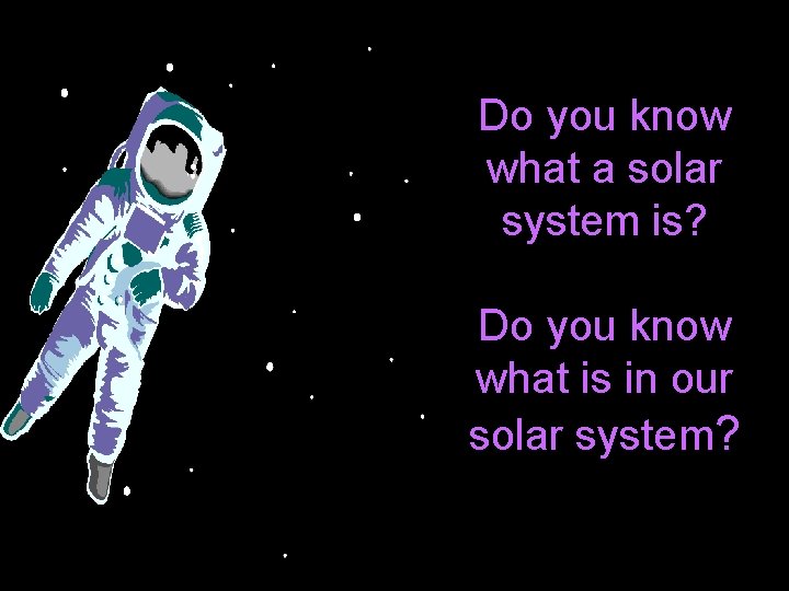 Do you know what a solar system is? Do you know what is in