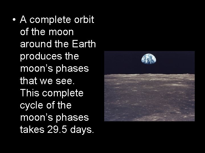  • A complete orbit of the moon around the Earth produces the moon’s