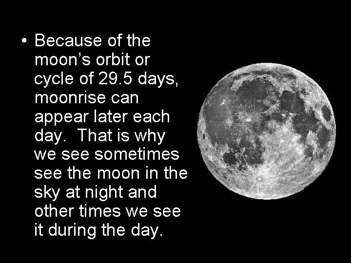  • Because of the moon’s orbit or cycle of 29. 5 days, moonrise