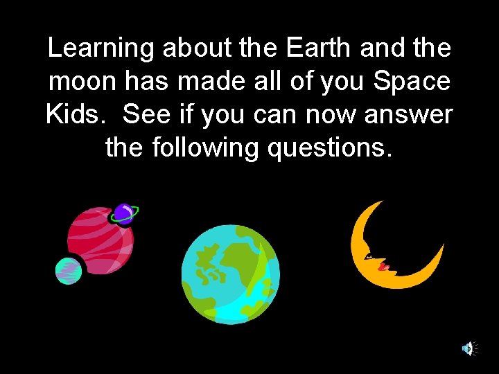 Learning about the Earth and the moon has made all of you Space Kids.