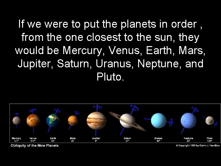 If we were to put the planets in order , from the one closest