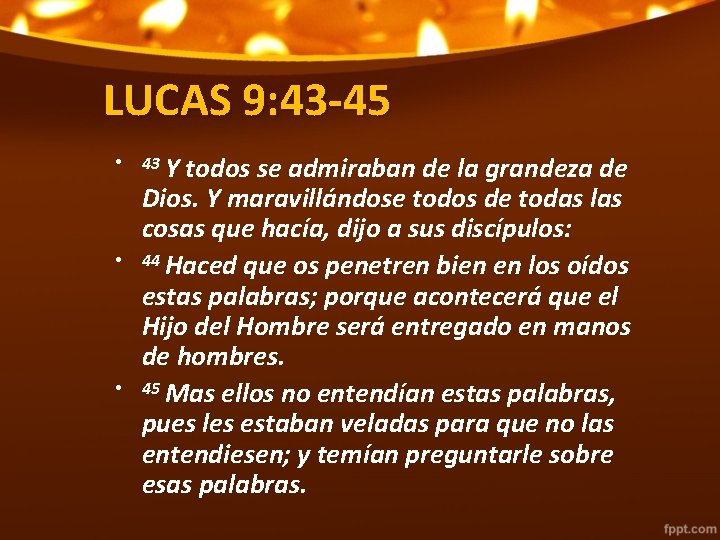 LUCAS 9: 43 -45 • • • 43 Y todos se admiraban de la