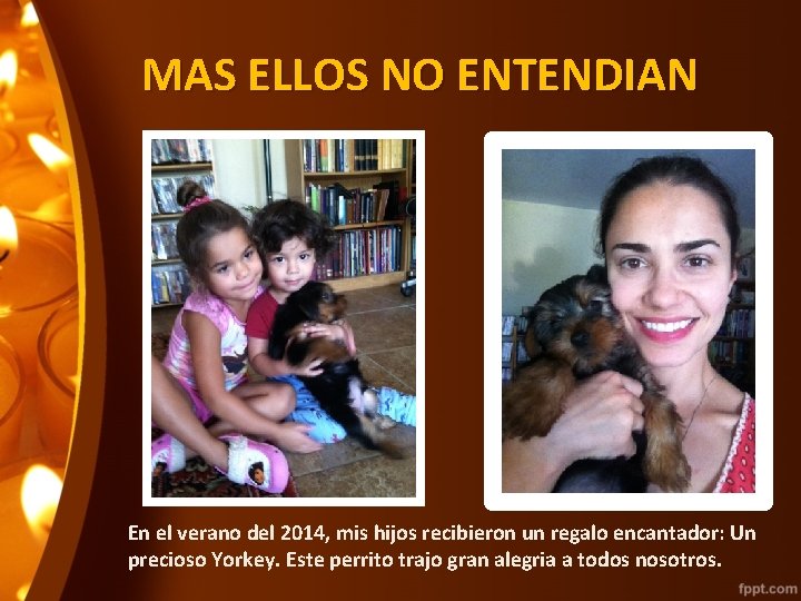MAS ELLOS NO ENTENDIAN En el verano del 2014, mis hijos recibieron un regalo