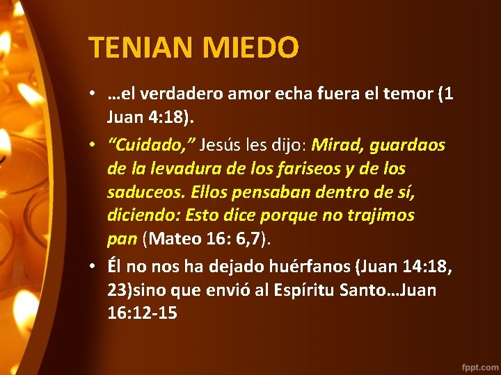 TENIAN MIEDO • …el verdadero amor echa fuera el temor (1 Juan 4: 18).