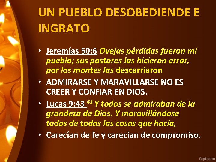 UN PUEBLO DESOBEDIENDE E INGRATO • Jeremías 50: 6 Ovejas pérdidas fueron mi pueblo;
