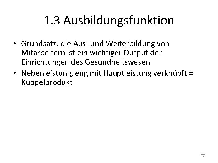 1. 3 Ausbildungsfunktion • Grundsatz: die Aus- und Weiterbildung von Mitarbeitern ist ein wichtiger