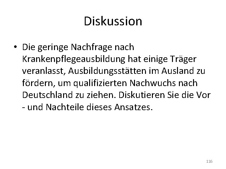 Diskussion • Die geringe Nachfrage nach Krankenpflegeausbildung hat einige Träger veranlasst, Ausbildungsstätten im Ausland