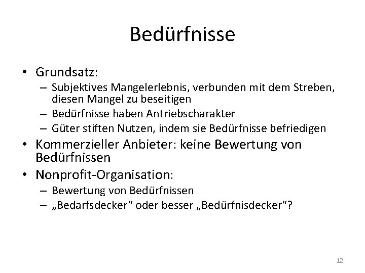 Bedürfnisse • Grundsatz: – Subjektives Mangelerlebnis, verbunden mit dem Streben, diesen Mangel zu beseitigen