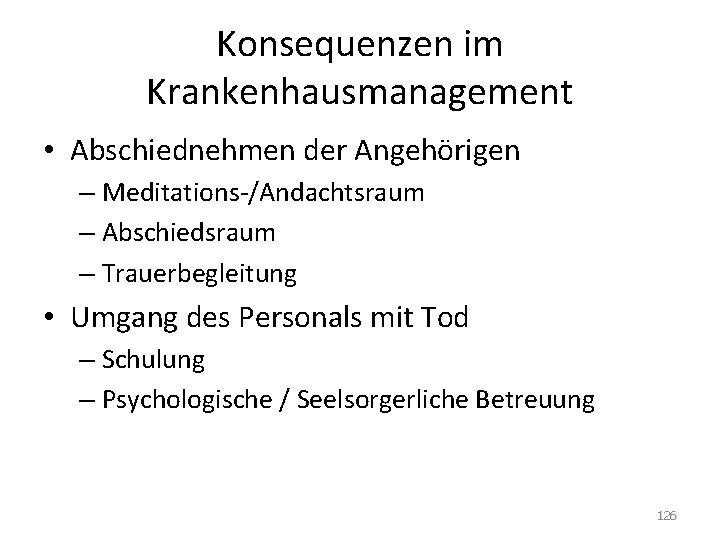 Konsequenzen im Krankenhausmanagement • Abschiednehmen der Angehörigen – Meditations-/Andachtsraum – Abschiedsraum – Trauerbegleitung •