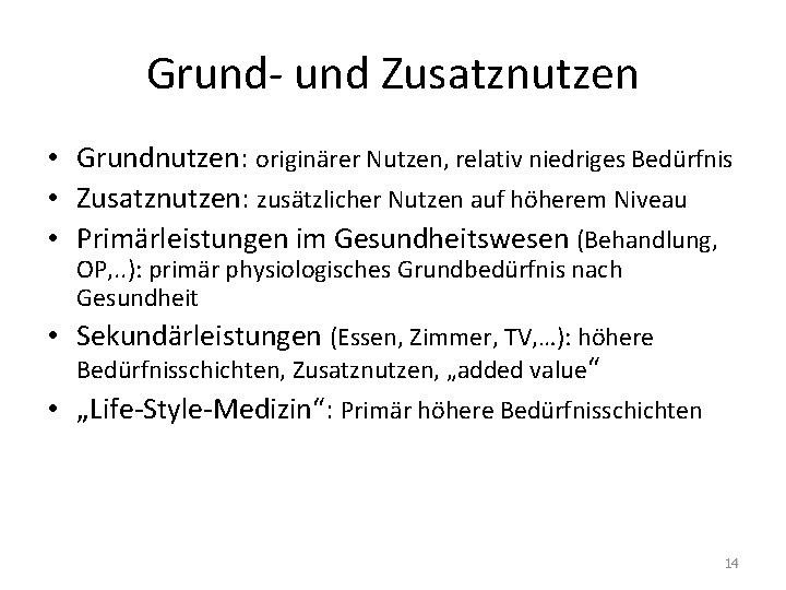 Grund- und Zusatznutzen • Grundnutzen: originärer Nutzen, relativ niedriges Bedürfnis • Zusatznutzen: zusätzlicher Nutzen