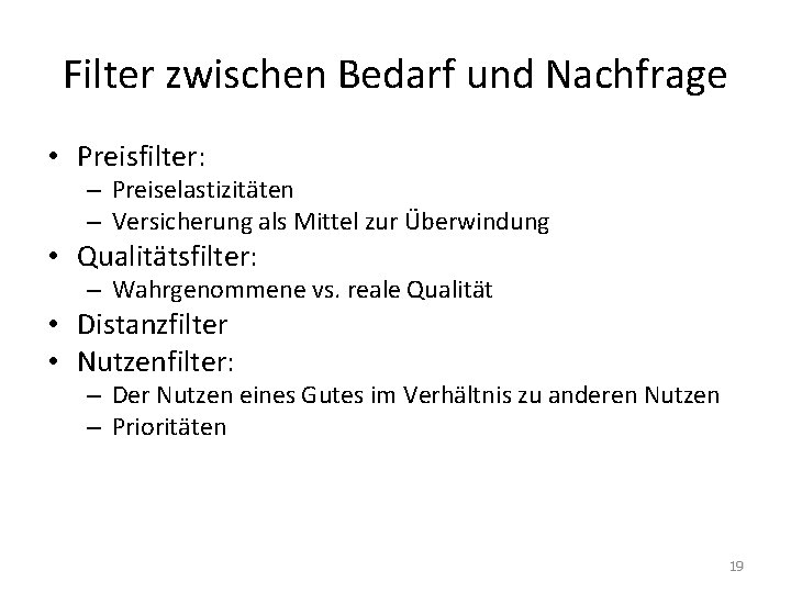 Filter zwischen Bedarf und Nachfrage • Preisfilter: – Preiselastizitäten – Versicherung als Mittel zur