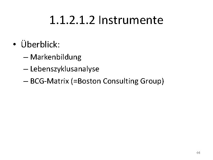1. 1. 2 Instrumente • Überblick: – Markenbildung – Lebenszyklusanalyse – BCG-Matrix (=Boston Consulting