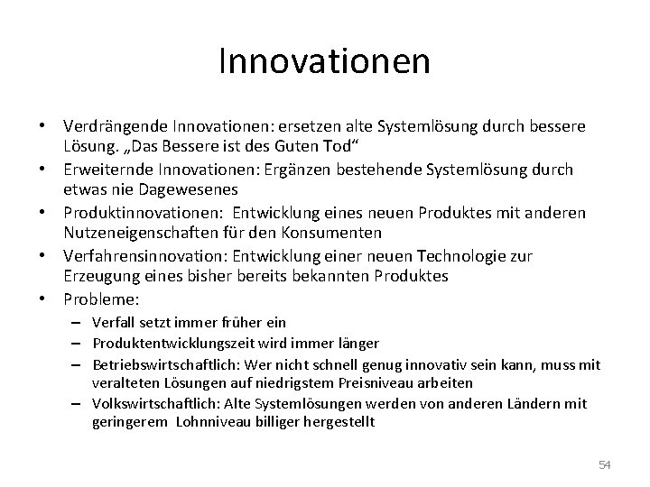 Innovationen • Verdrängende Innovationen: ersetzen alte Systemlösung durch bessere Lösung. „Das Bessere ist des